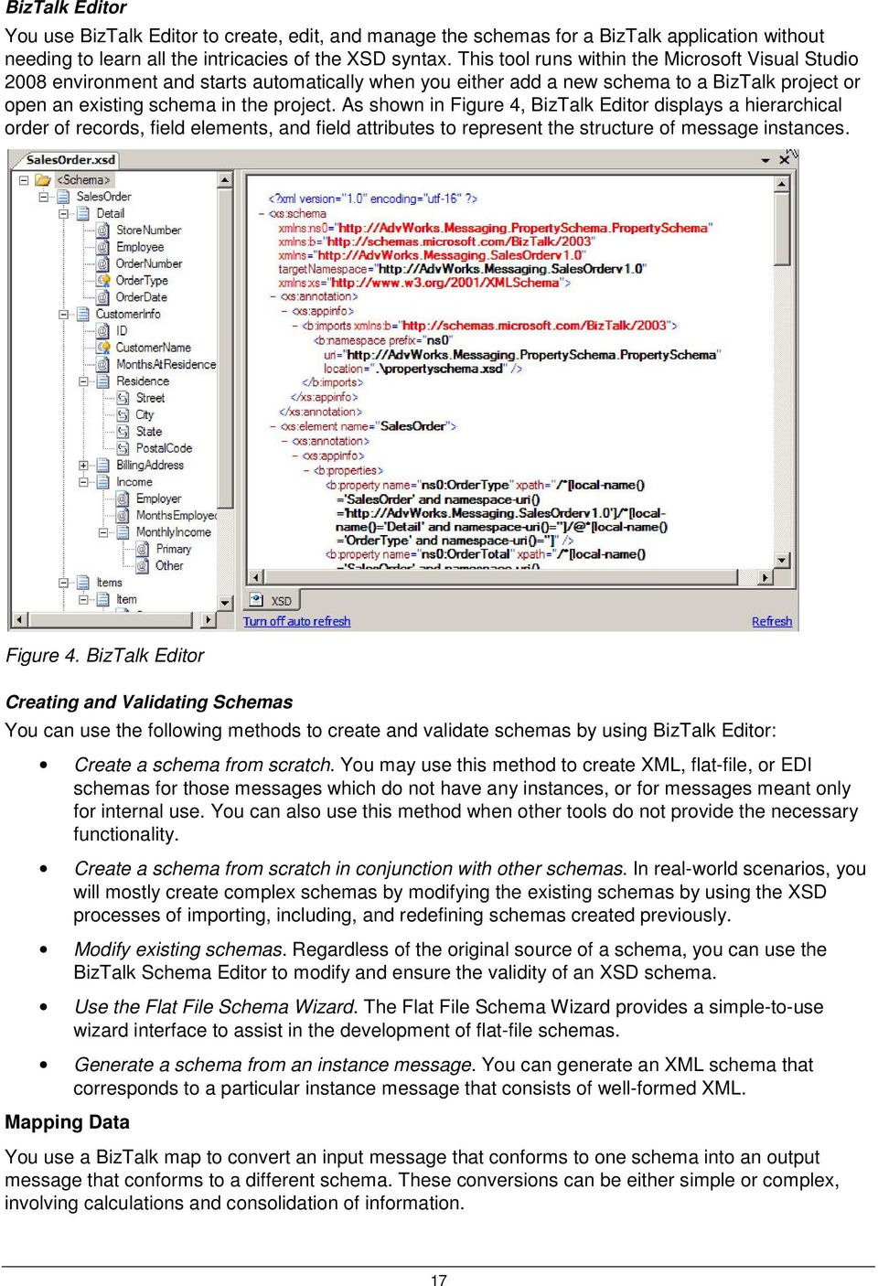 As shown in Figure 4, BizTalk Editor displays a hierarchical order of records, field elements, and field attributes to represent the structure of message instances. Figure 4. BizTalk Editor Creating and Validating Schemas You can use the following methods to create and validate schemas by using BizTalk Editor: Create a schema from scratch.