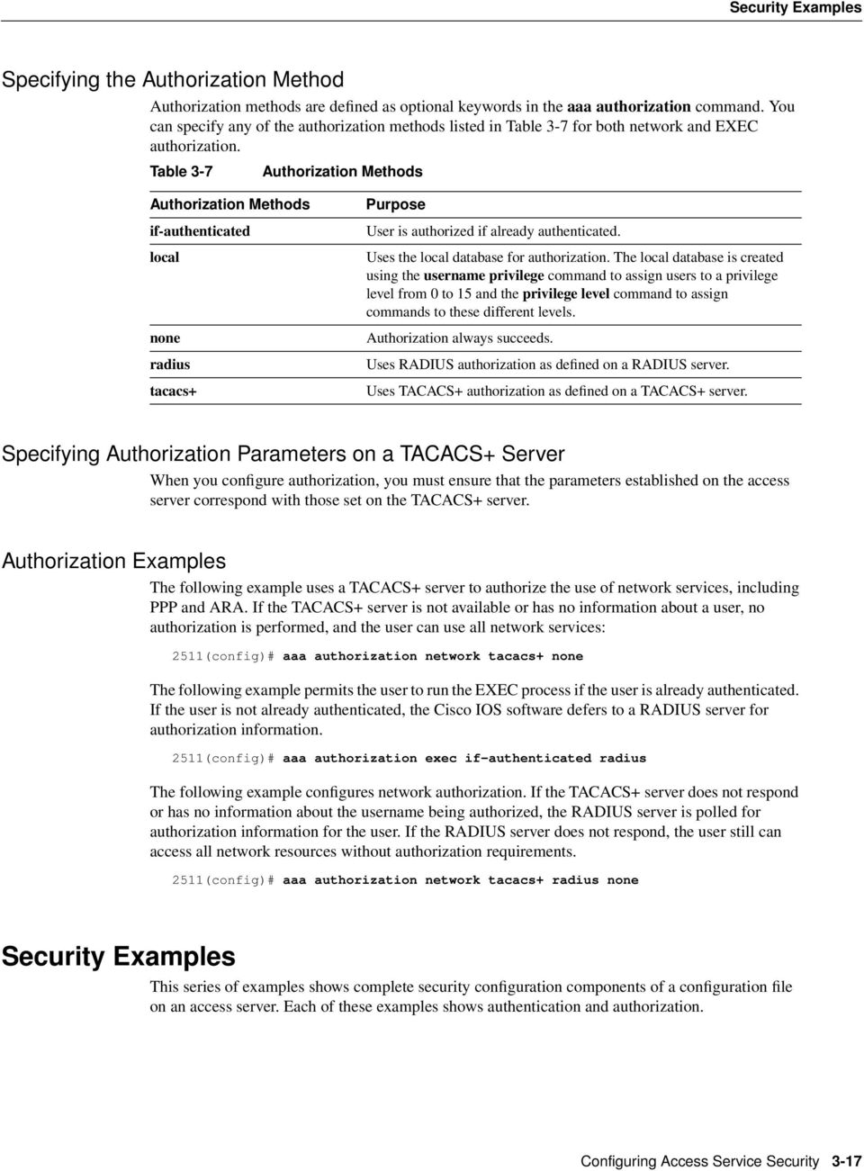 Table 3-7 Authorization Methods Authorization Methods if-authenticated local none radius tacacs+ Purpose User is authorized if already authenticated. Uses the local database for authorization.