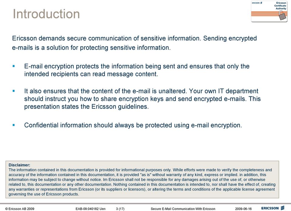 Your own IT department should instruct you how to share encryption keys and send encrypted e-mails. This presentation states the Ericsson guidelines.