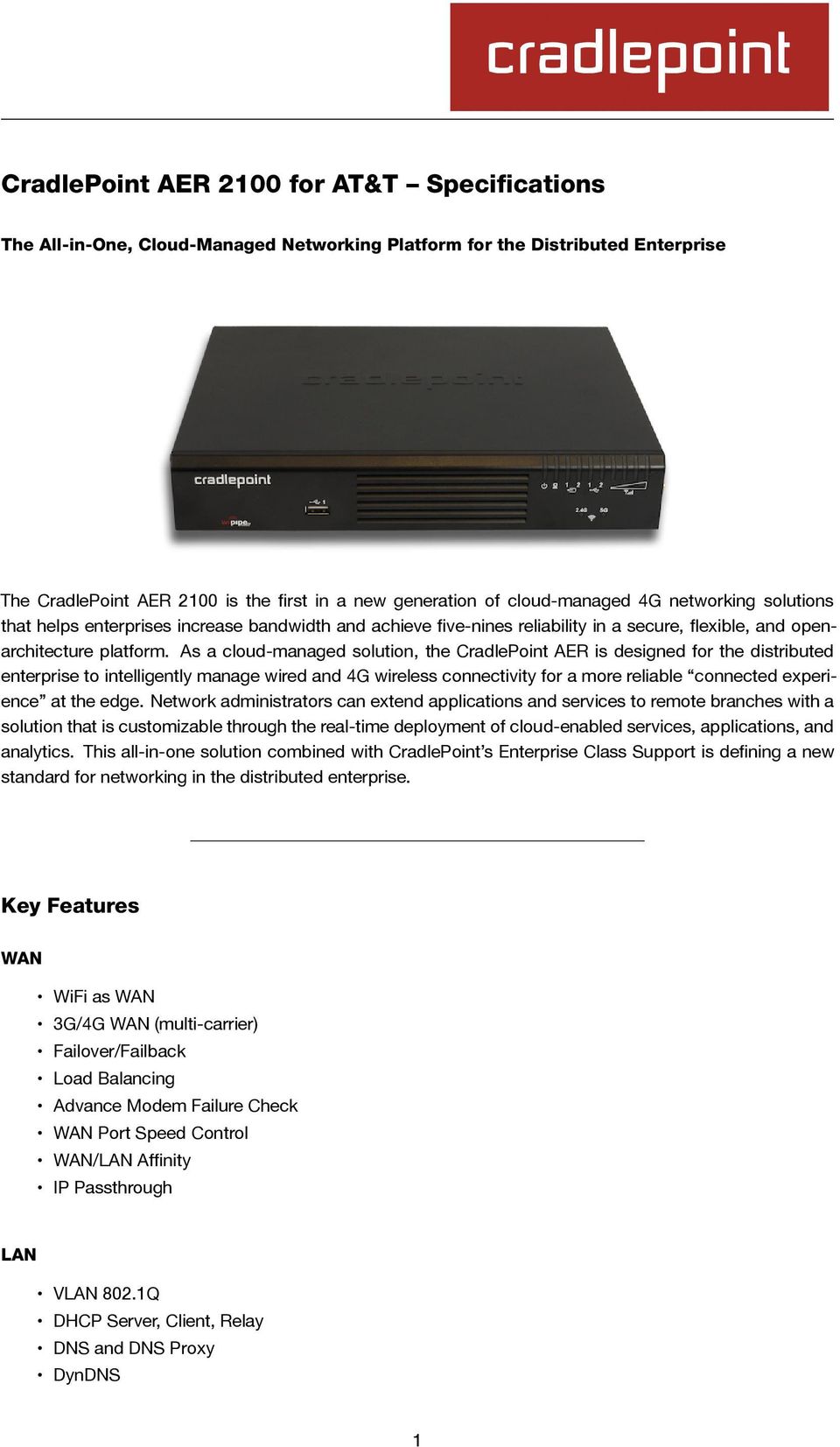 As a cloud-managed solution, the CradlePoint AER is designed for the distributed enterprise to intelligently manage wired and 4G wireless connectivity for a more reliable connected experience at the