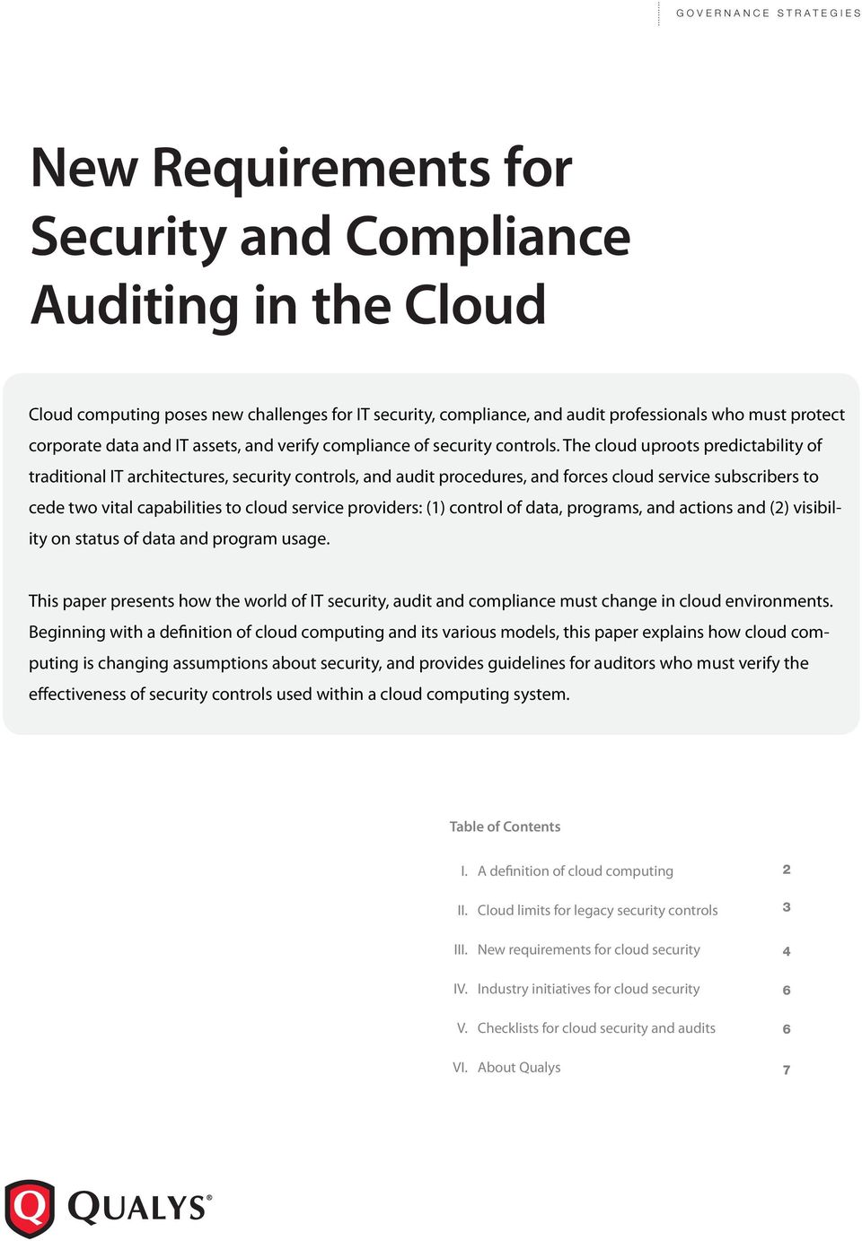 The cloud uproots predictability of traditional IT architectures, security controls, and audit procedures, and forces cloud service subscribers to cede two vital capabilities to cloud service