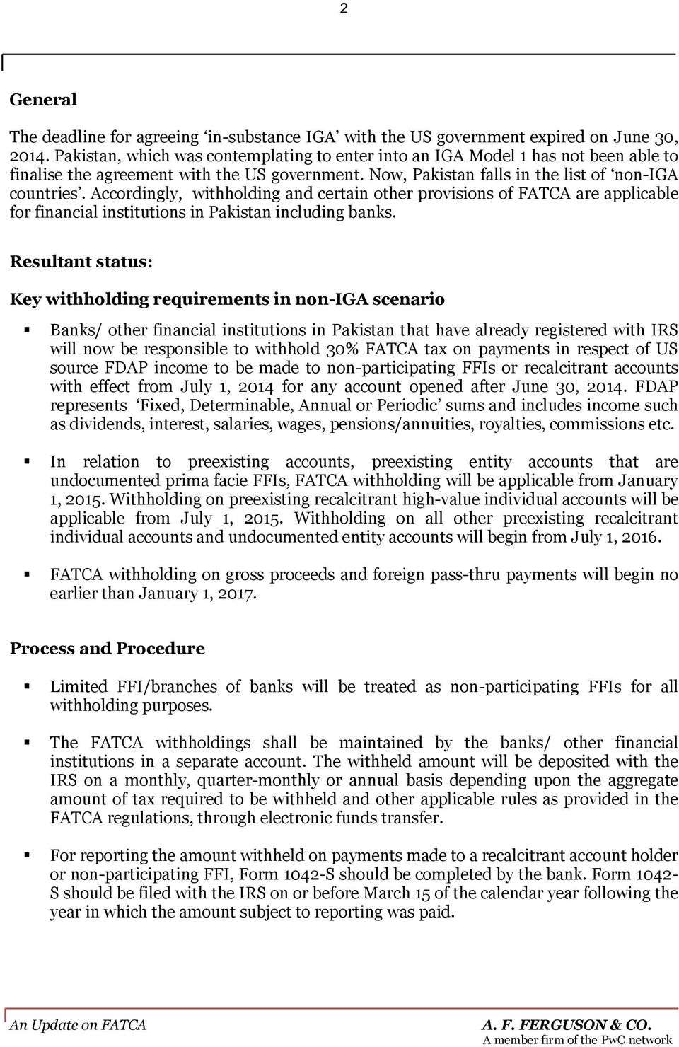 Accordingly, withholding and certain other provisions of FATCA are applicable for financial institutions in Pakistan including banks.
