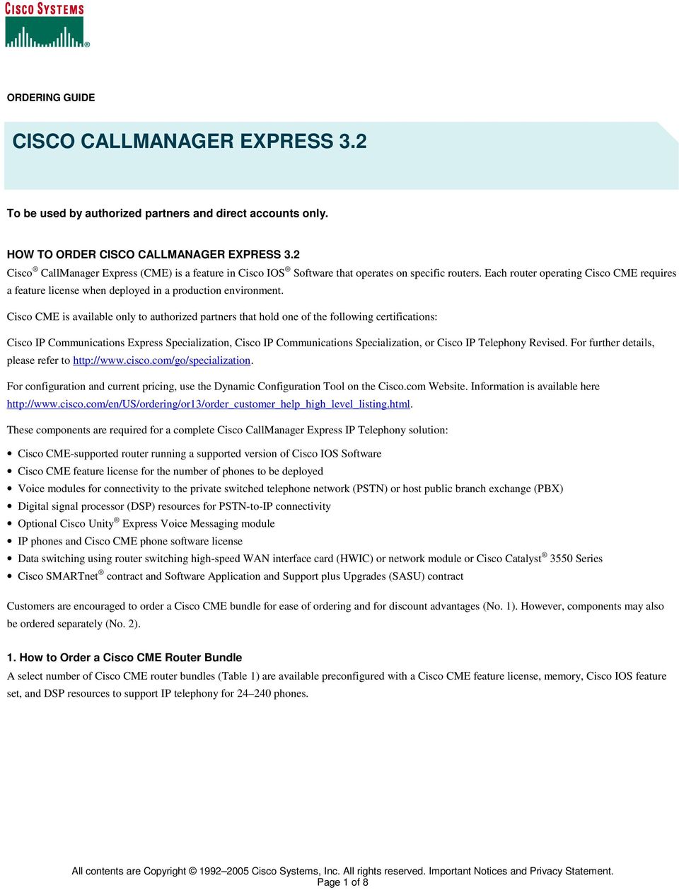 Each router operating Cisco CME requires a feature license when deployed in a production environment.