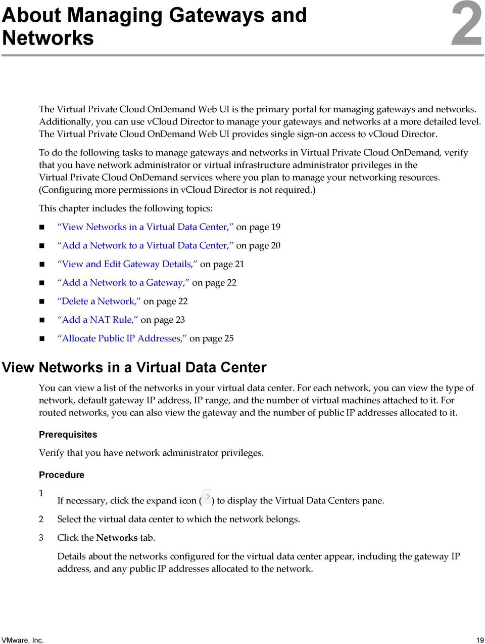 To do the following tasks to manage gateways and networks in Virtual Private Cloud OnDemand, verify that you have network administrator or virtual infrastructure administrator privileges in the