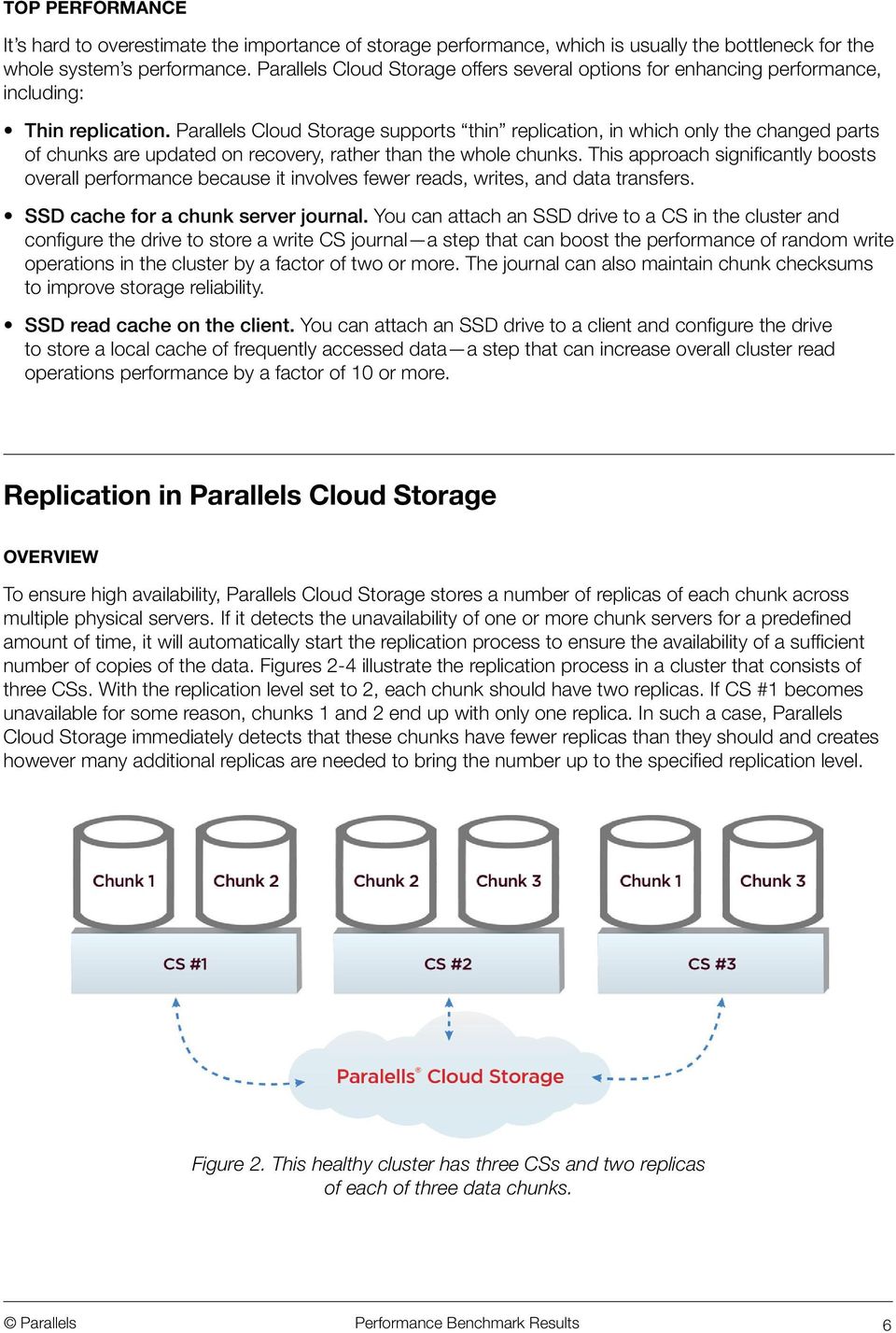 Parallels Cloud Storage supports thin replication, in which only the changed parts of chunks are updated on recovery, rather than the whole chunks.