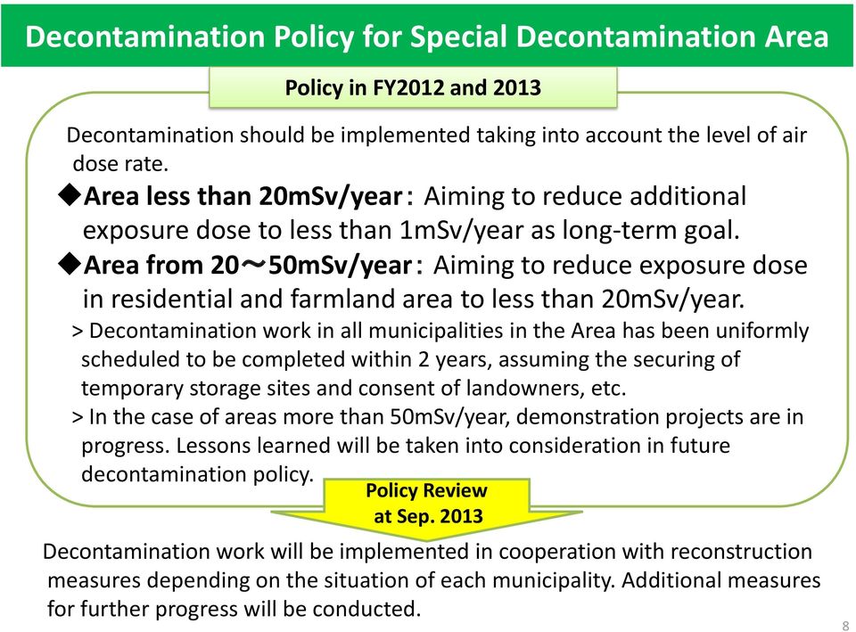 Area from 20~50mSv/year: Aiming to reduce exposure dose in residential and farmland area to less than 20mSv/year.