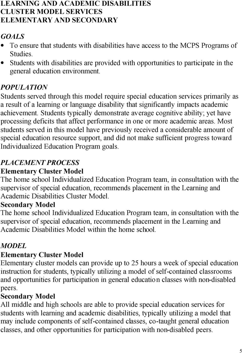 Students served through this model require special education services primarily as a result of a learning or language disability that significantly impacts academic achievement.