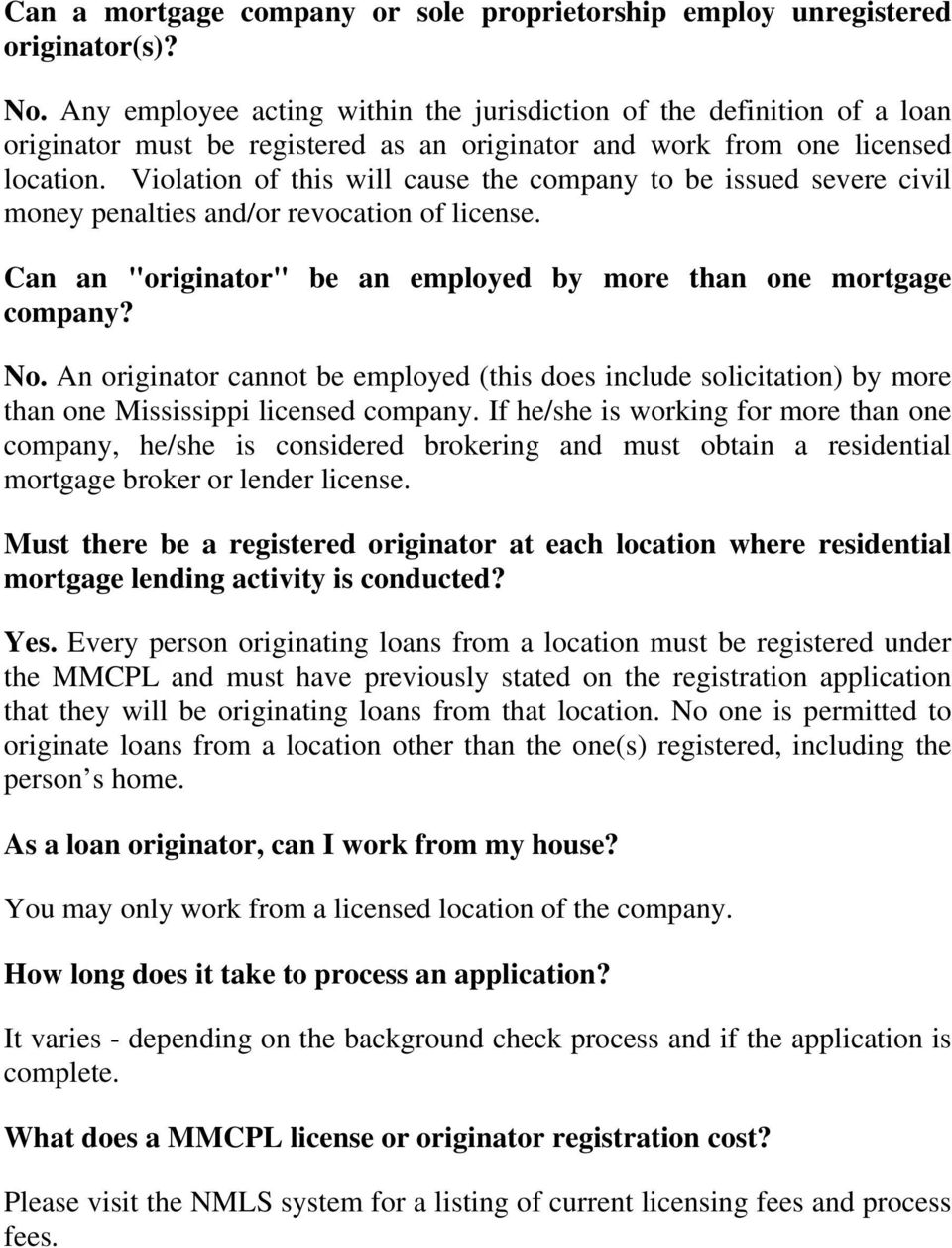 Violation of this will cause the company to be issued severe civil money penalties and/or revocation of license. Can an "originator" be an employed by more than one mortgage company? No.