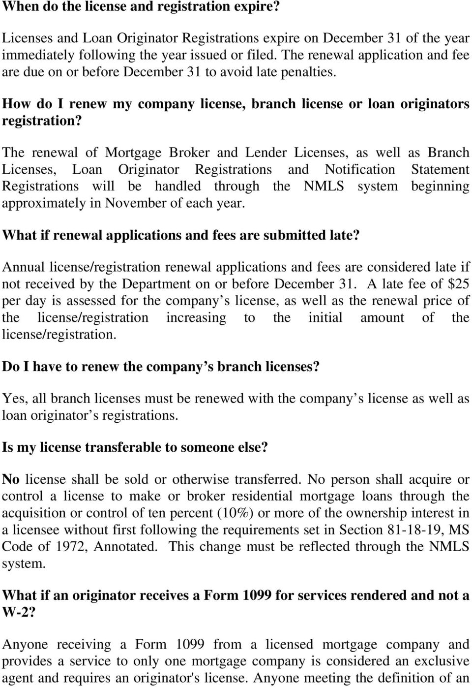 The renewal of Mortgage Broker and Lender Licenses, as well as Branch Licenses, Loan Originator Registrations and Notification Statement Registrations will be handled through the NMLS system