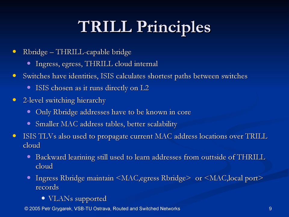 scalability ISIS TLVs also used to propagate current MAC address locations over TRILL cloud Backward learining still used to learn addresses from outtside of