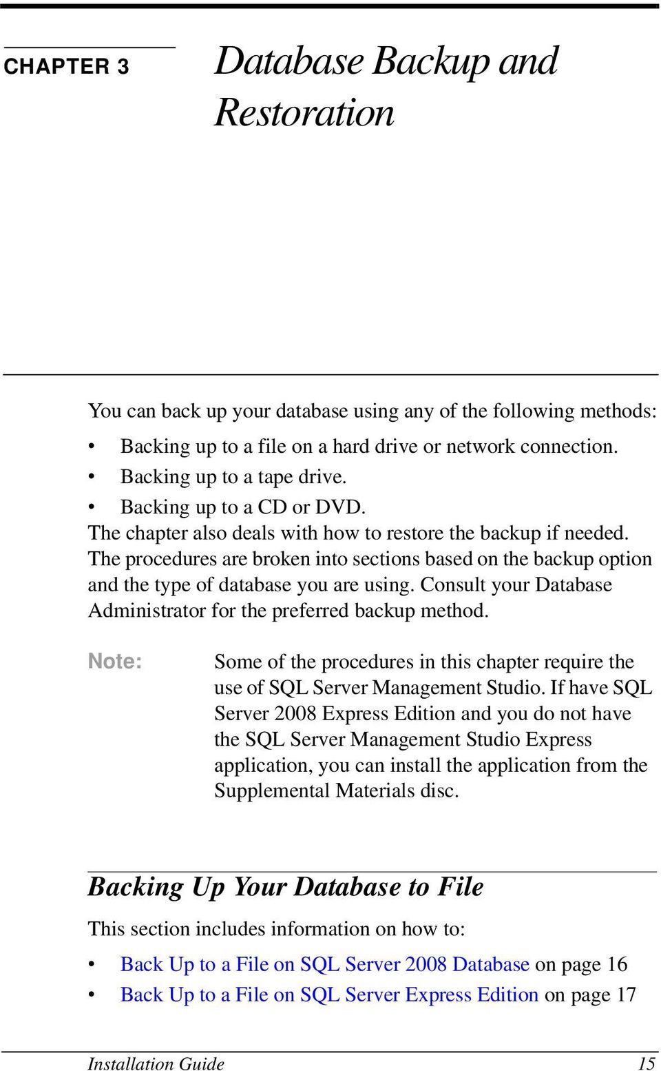 Consult your Database Administrator for the preferred backup method. Note: Some of the procedures in this chapter require the use of SQL Server Management Studio.