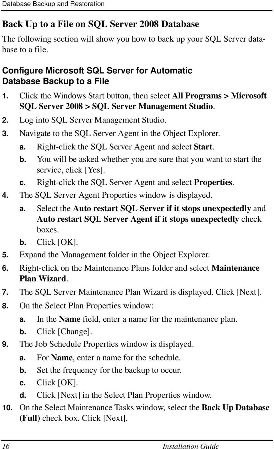 3. Navigate to the SQL Server Agent in the Object Explorer. a. Right-click the SQL Server Agent and select Start. b.