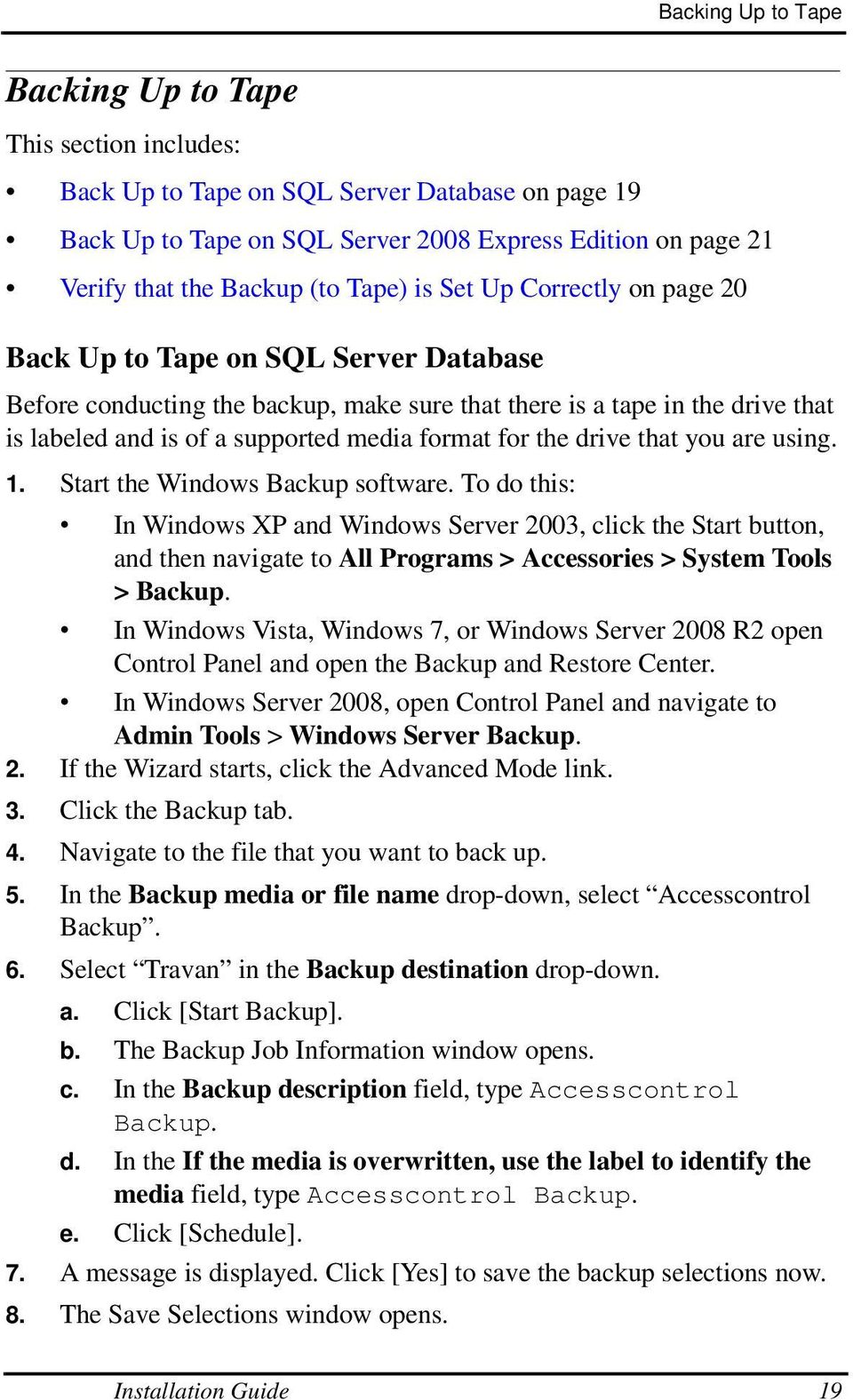 format for the drive that you are using. 1. Start the Windows Backup software.