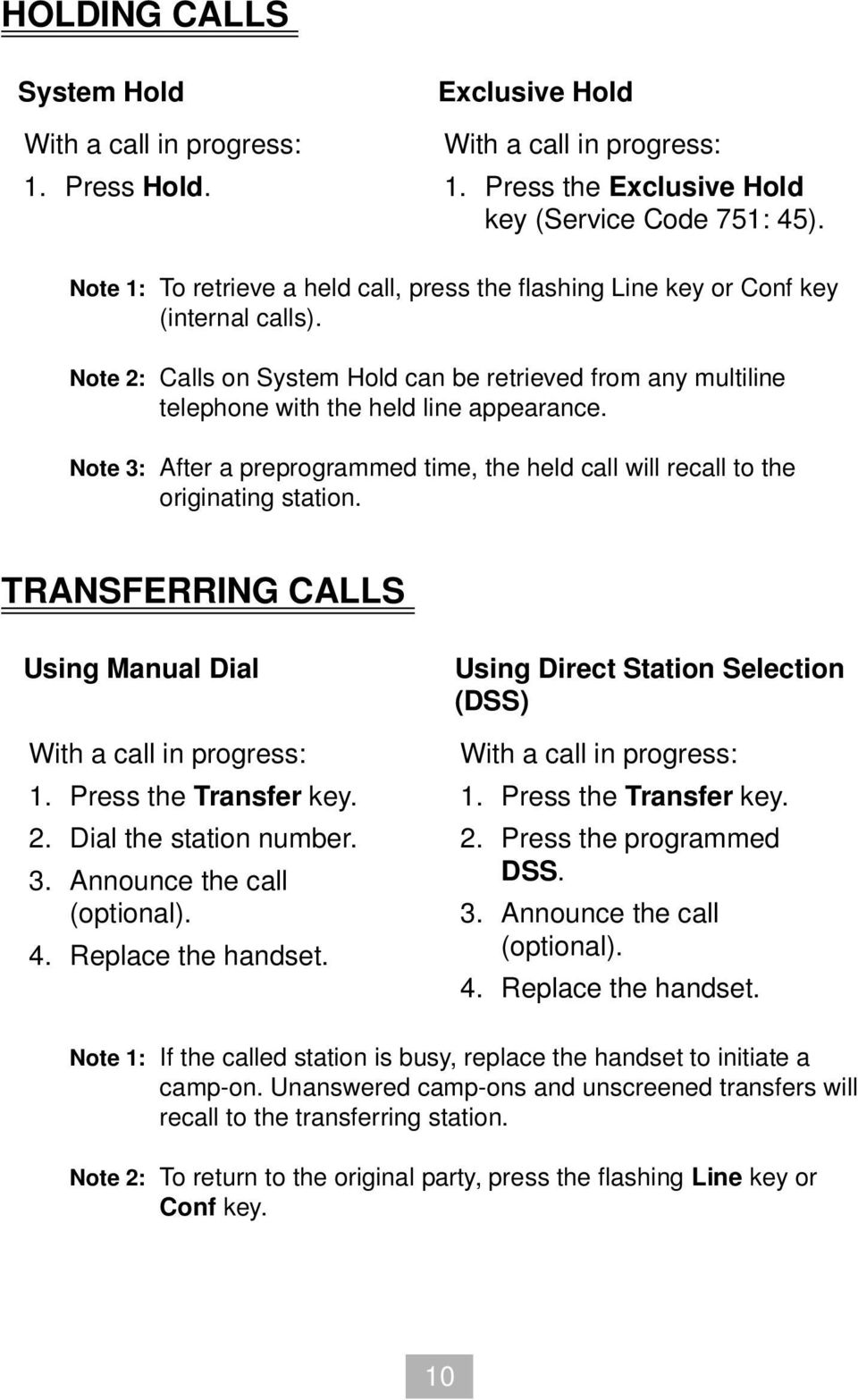 Note 3: After a preprogrammed time, the held call will recall to the originating station. TRANSFERRING CALLS Using Manual Dial With a call in progress: 1. Press the Transfer key. 2.