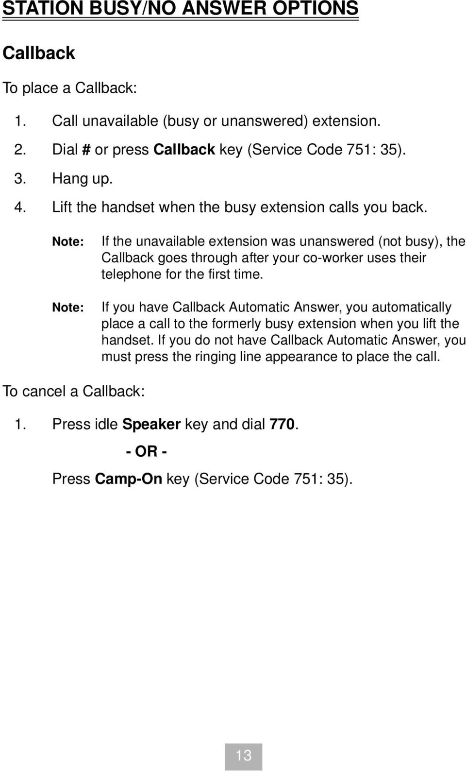 If the unavailable extension was unanswered (not busy), the Callback goes through after your co-worker uses their telephone for the first time.