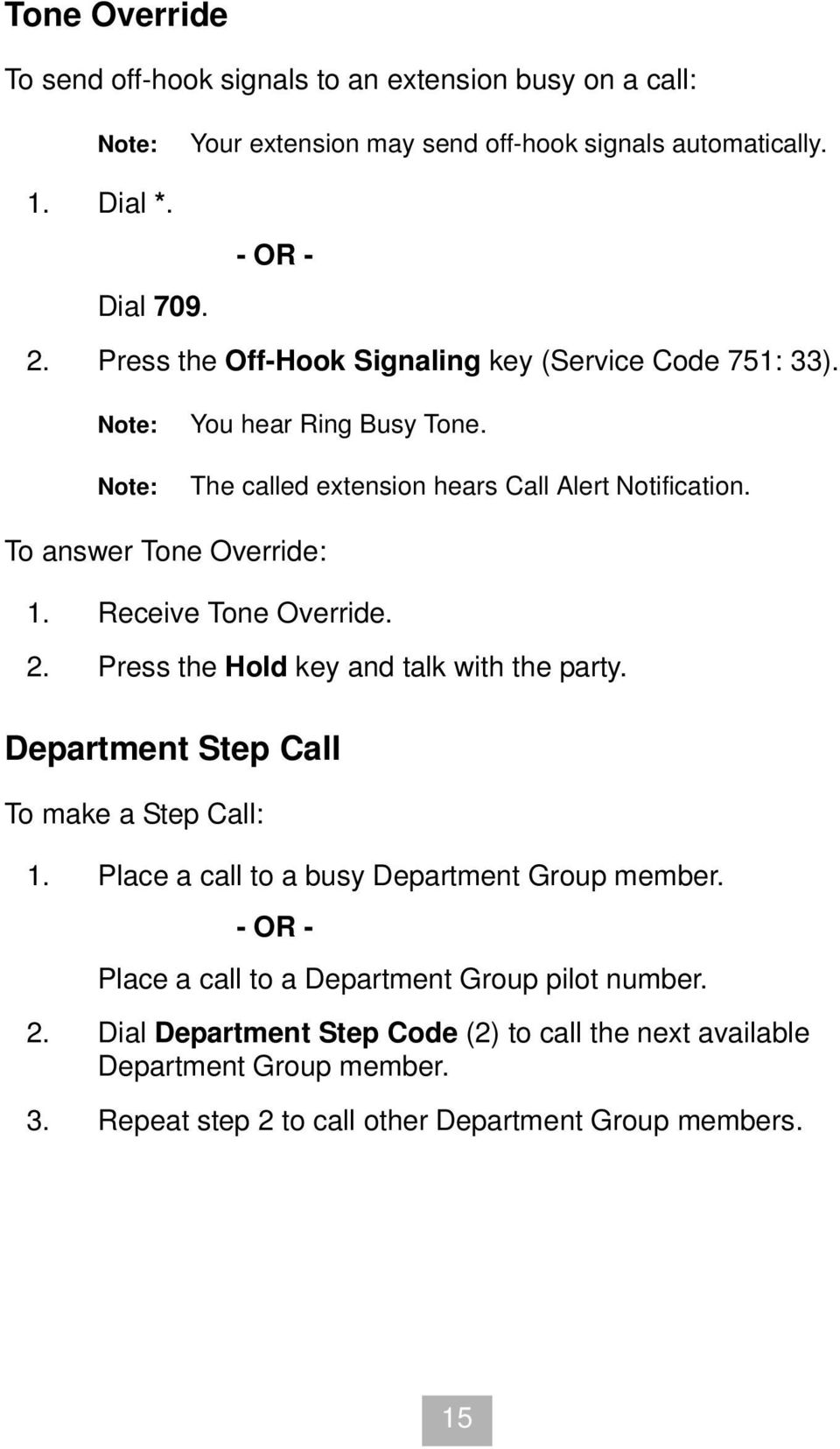 Receive Tone Override. 2. Press the Hold key and talk with the party. Department Step Call To make a Step Call: 1. Place a call to a busy Department Group member.