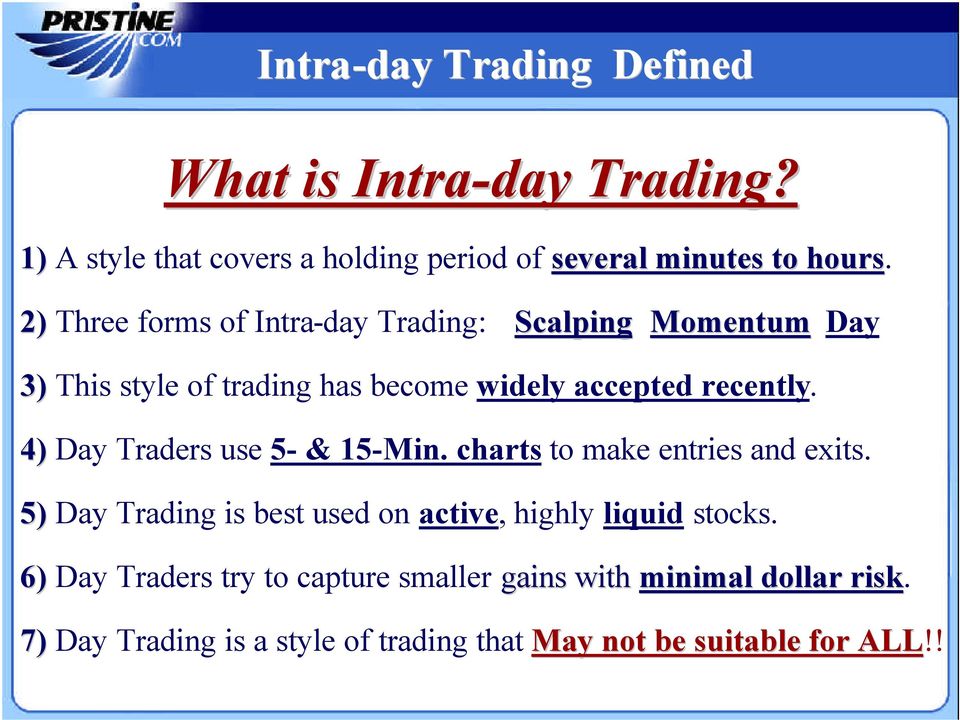4) Day Traders use 5- & 15-Min. charts to make entries and exits. 5) Day Trading is best used on active, highly liquid stocks.