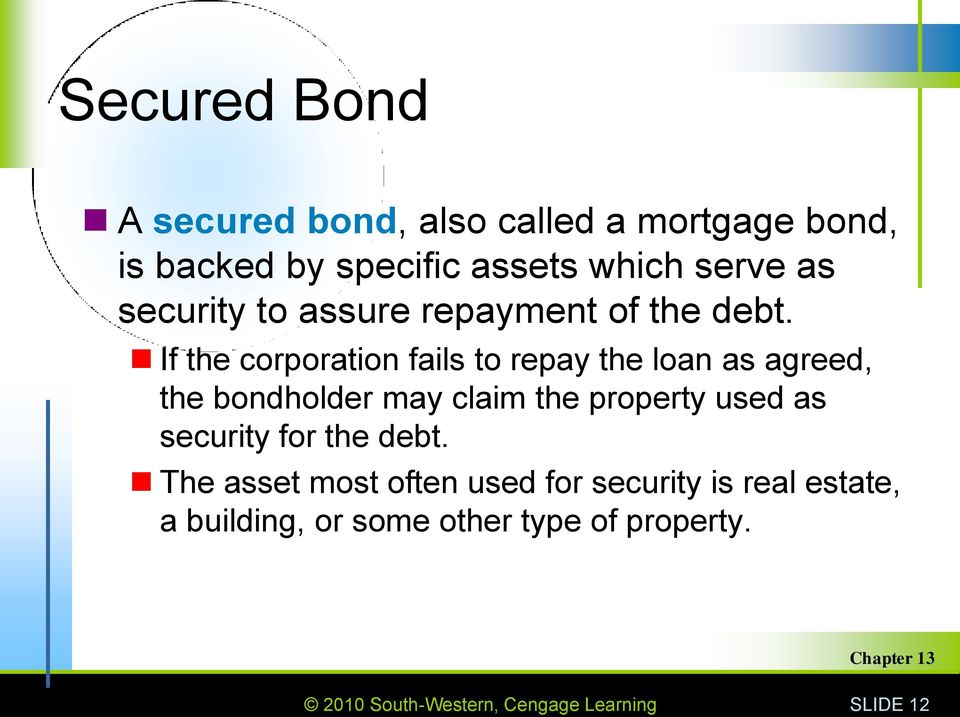 If the corporation fails to repay the loan as agreed, the bondholder may claim the property used as