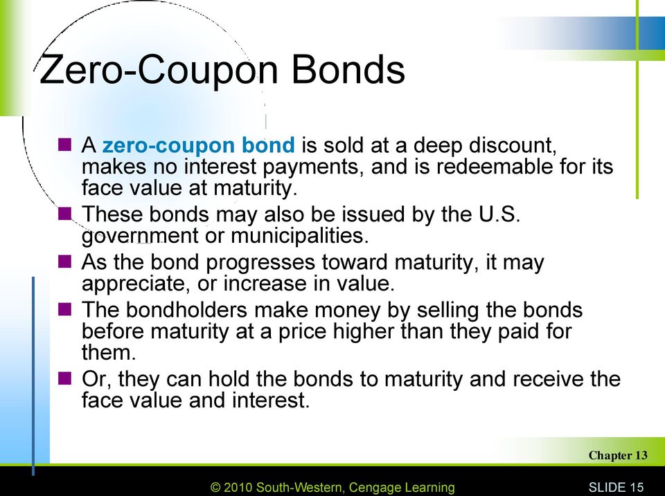 As the bond progresses toward maturity, it may appreciate, or increase in value.