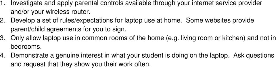 3. Only allow laptop use in common rooms of the home (e.g. living room or kitchen) and not in bedrooms. 4.