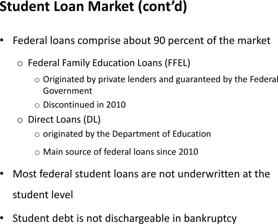 Direct Loans (DL) o originated by the Department of Education o Main source of federal loans since 2010 Most