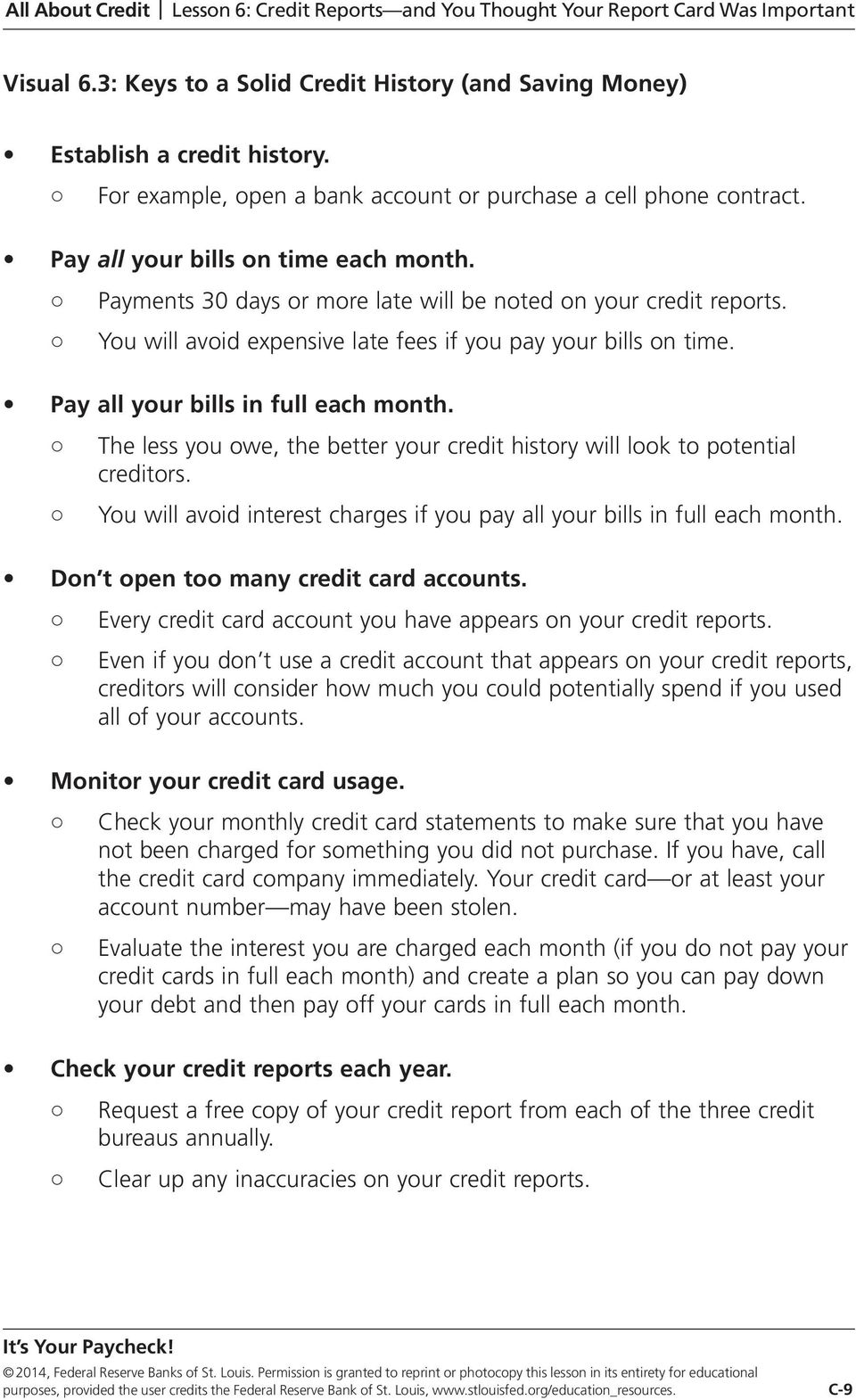 The less you owe, the better your credit history will look to potential creditors. You will avoid interest charges if you pay all your bills in full each month.