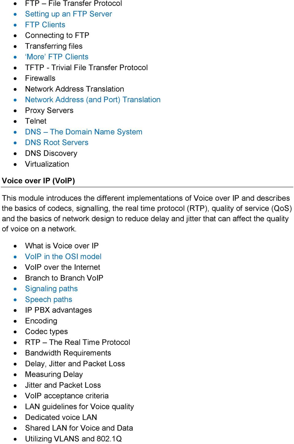 implementations of Voice over IP and describes the basics of codecs, signalling, the real time protocol (RTP), quality of service (QoS) and the basics of network design to reduce delay and jitter