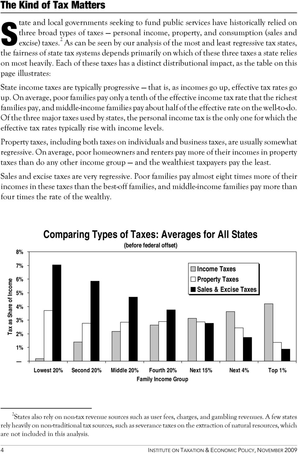 2 As can be seen by our analysis of the most and least regressive tax states, the fairness of state tax systems depends primarily on which of these three taxes a state relies on most heavily.