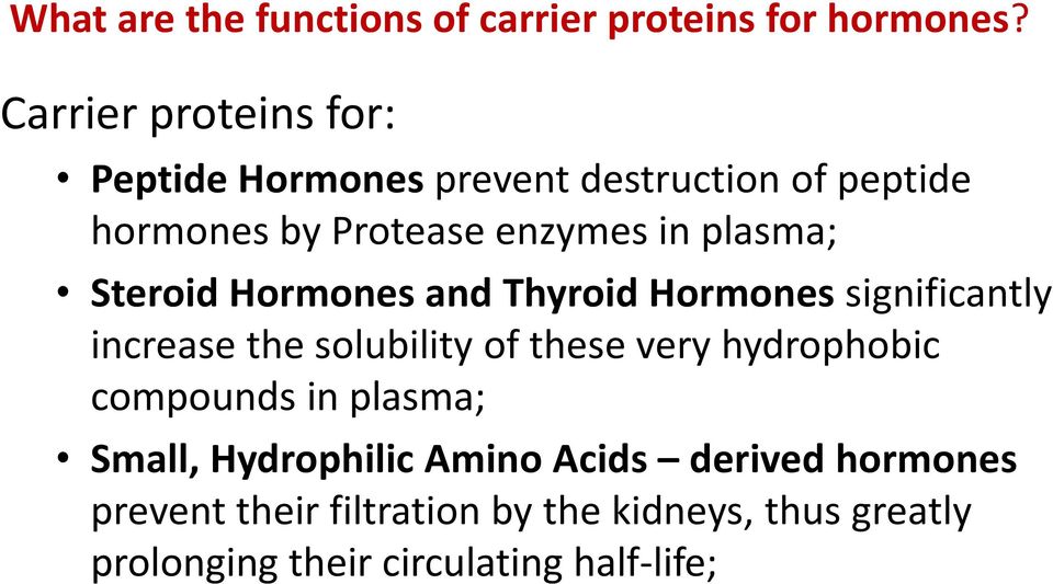plasma; Steroid Hormones and Thyroid Hormones significantly increase the solubility of these very
