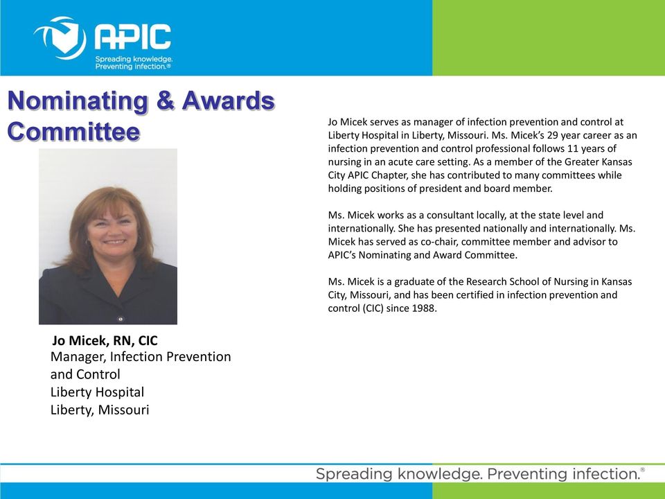 As a member of the Greater Kansas City APIC Chapter, she has contributed to many committees while holding positions of president and board member. Ms.