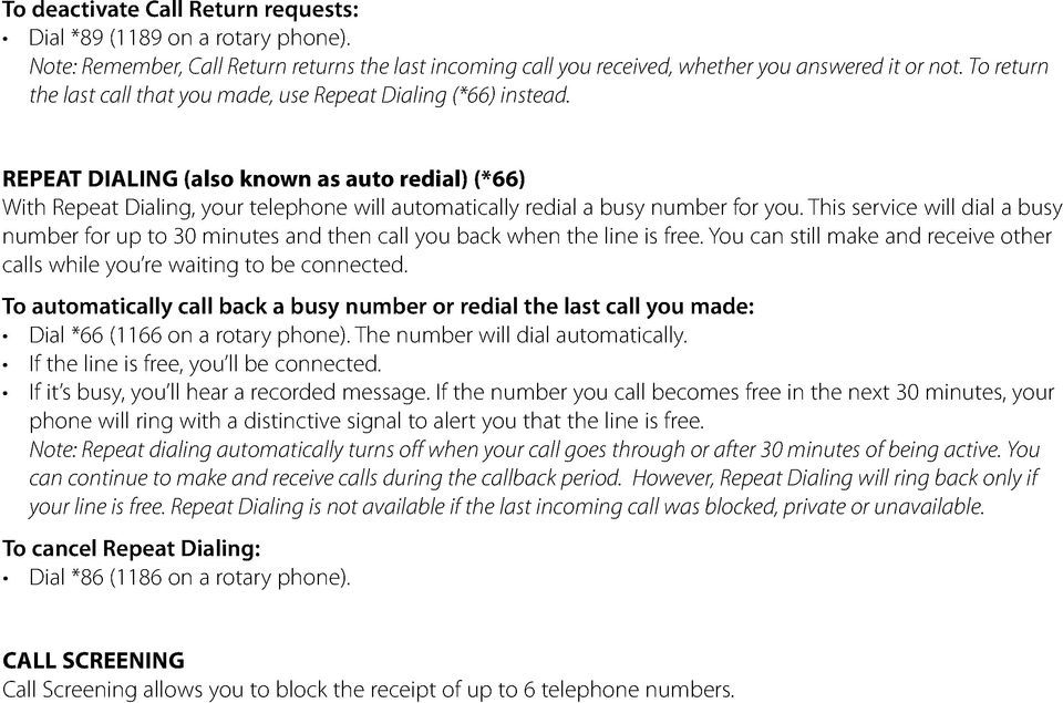REPEAT DIALING (also known as auto redial) (*66) With Repeat Dialing, your telephone will automatically redial a busy number for you.