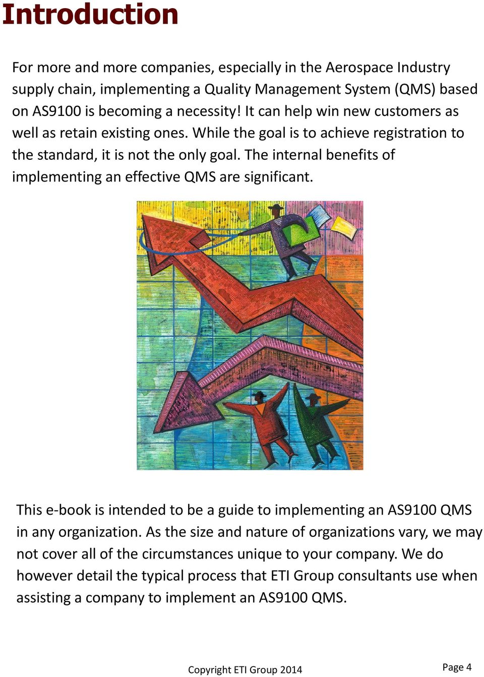 The internal benefits of implementing an effective QMS are significant. This e book is intended to be a guide to implementing an AS9100 QMS in any organization.