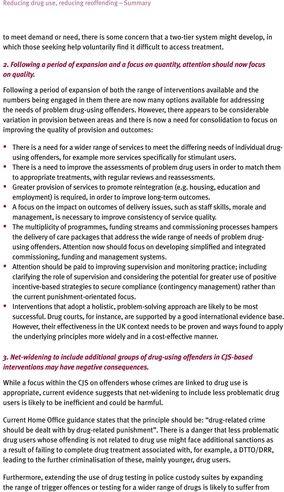 Following a period of expansion of both the range of interventions available and the numbers being engaged in them there are now many options available for addressing the needs of problem drug-using