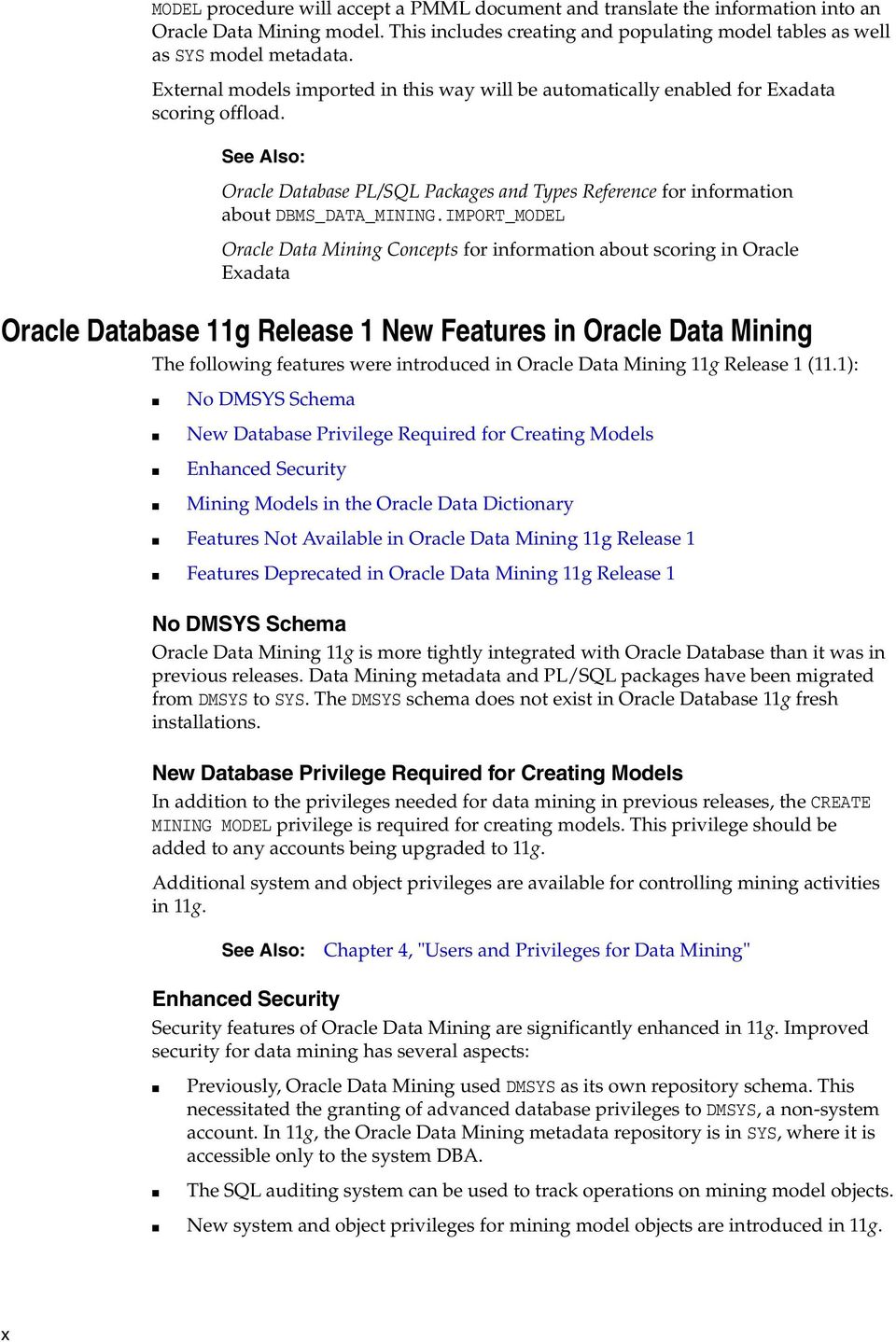Oracle Database 11g Release 1 New Features in Oracle Data Mining The following features were introduced in Oracle Data Mining 11g Release 1 (11.