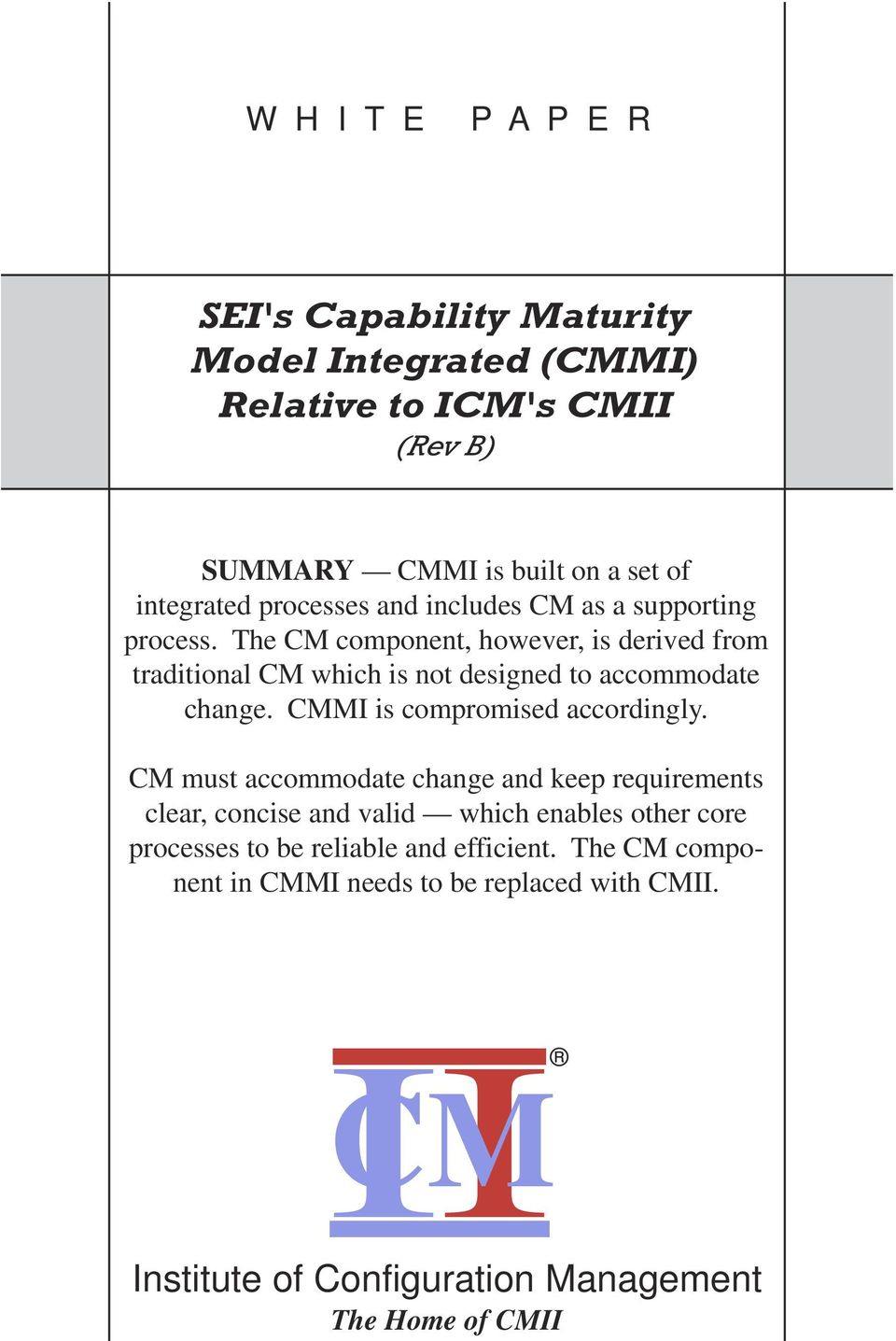 The CM component, however, is derived from traditional CM which is not designed to accommodate change. CMMI is compromised accordingly.