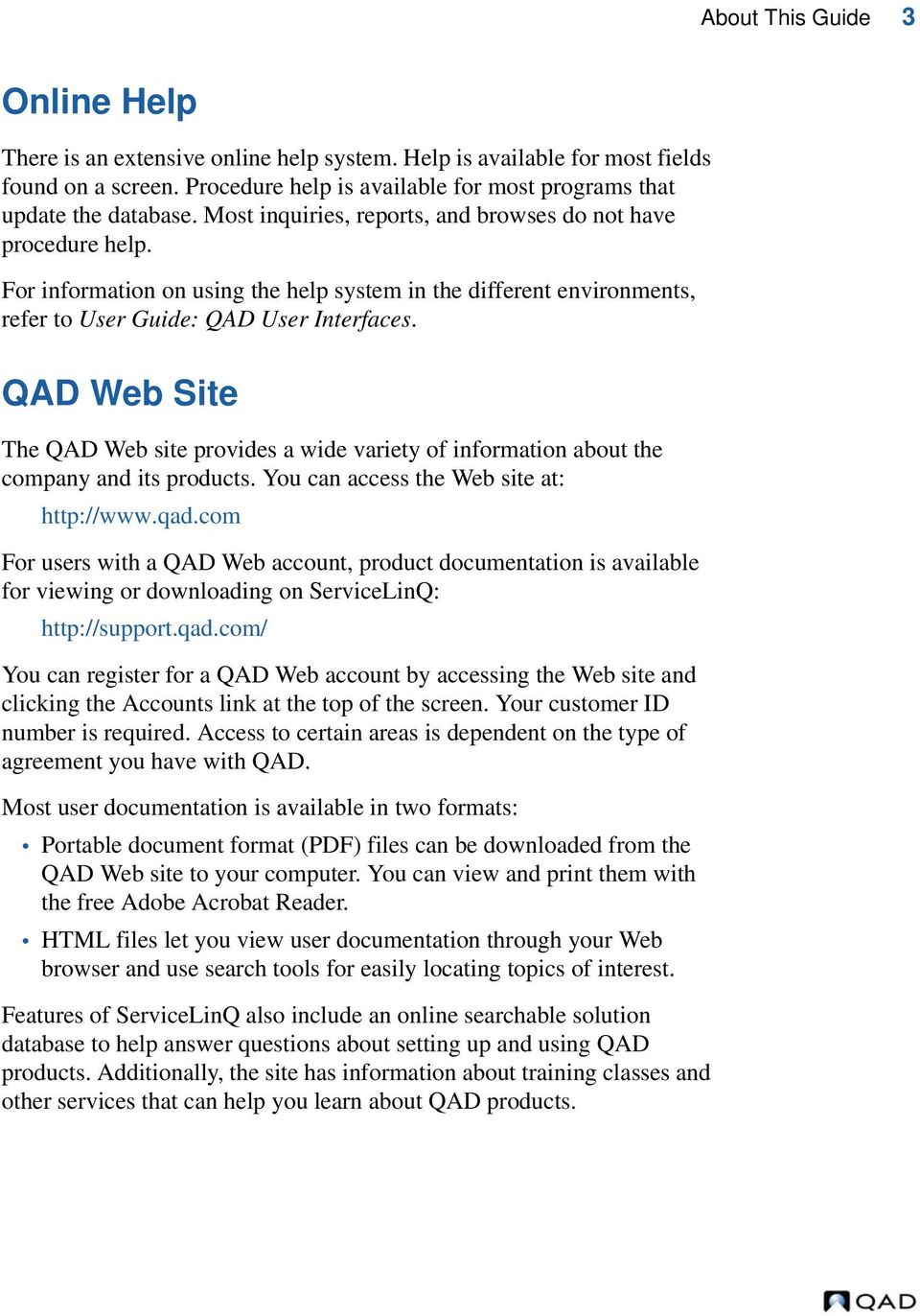 QAD Web Site The QAD Web site provides a wide variety of information about the company and its products. You can access the Web site at: http://www.qad.