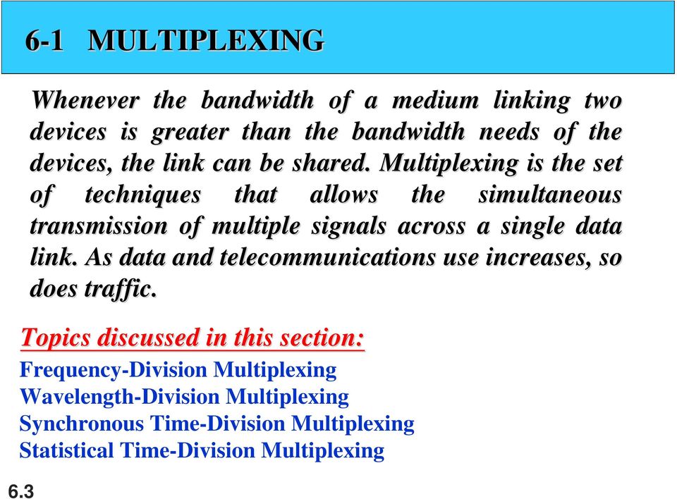 Multiplexing is the set of techniques that allows the simultaneous transmission of multiple signals across a single data link.