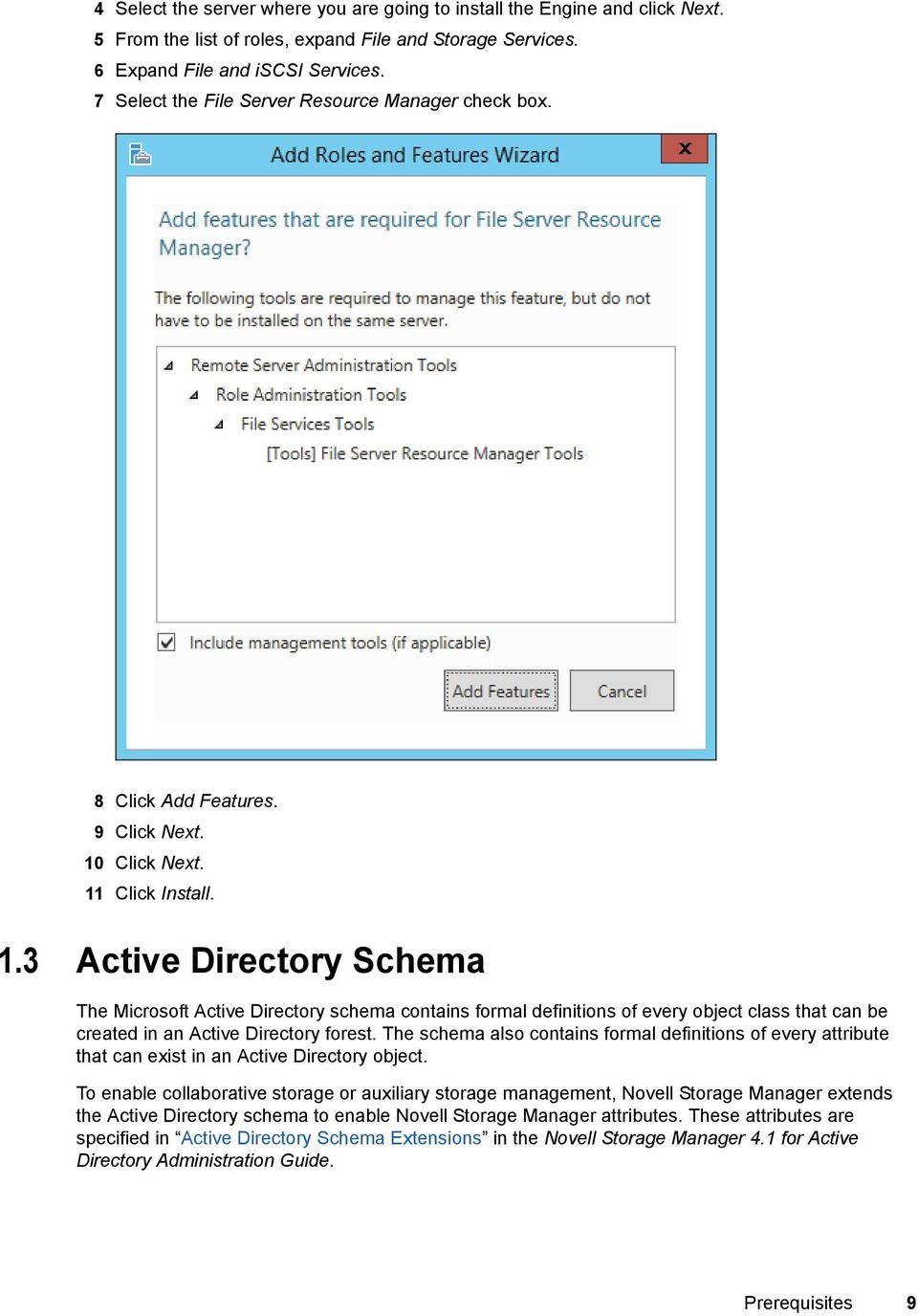 Click Next. 11 Click Install. 1.3 Active Directory Schema The Microsoft Active Directory schema contains formal definitions of every object class that can be created in an Active Directory forest.