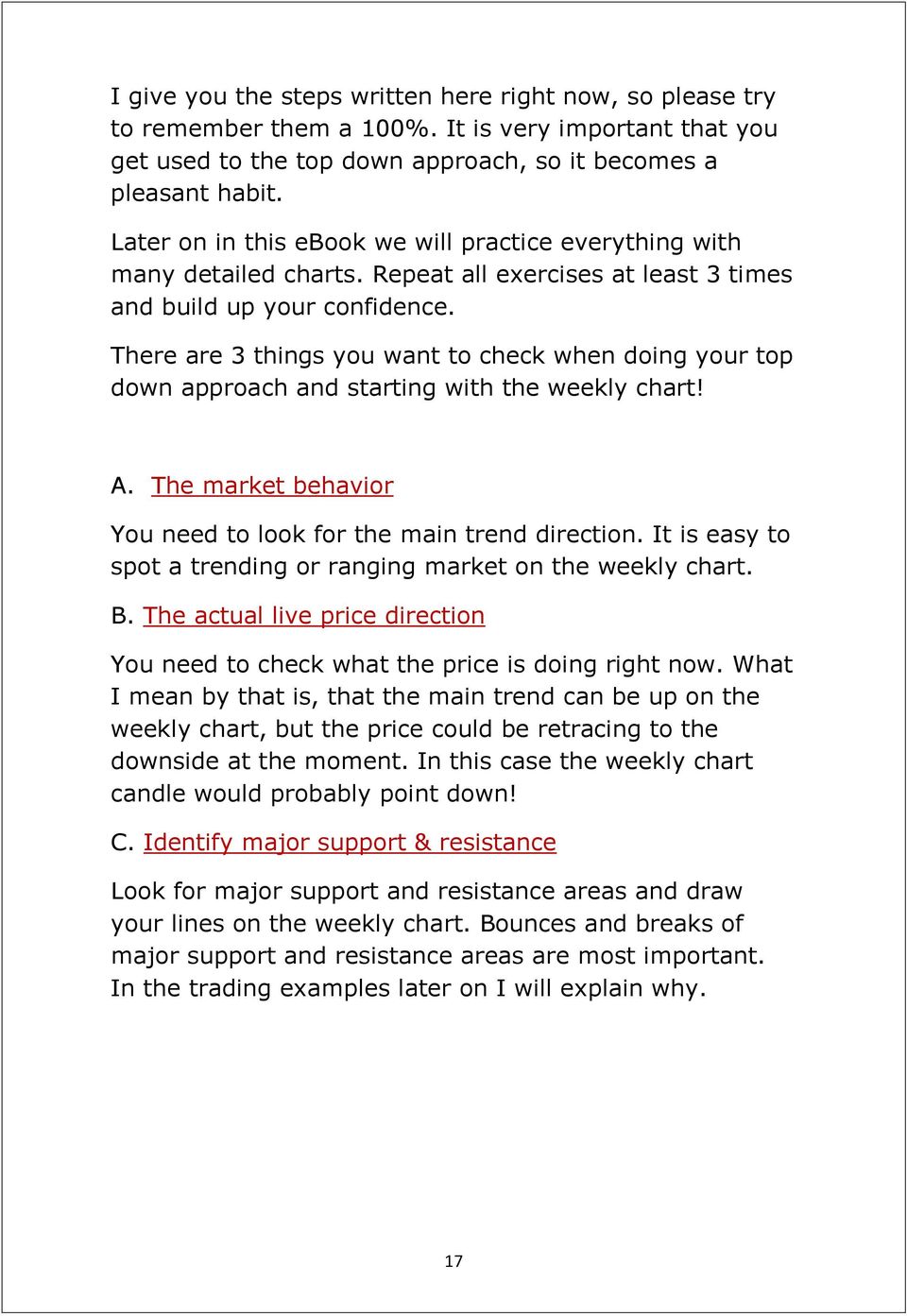There are 3 things you want to check when doing your top down approach and starting with the weekly chart! A. The market behavior You need to look for the main trend direction.