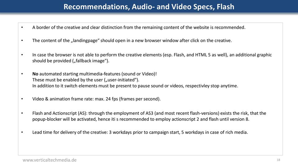 Flash, and HTML 5 as well), an additional graphic should be provided ( fallback image"). No automated starting multimedia-features (sound or Video)!