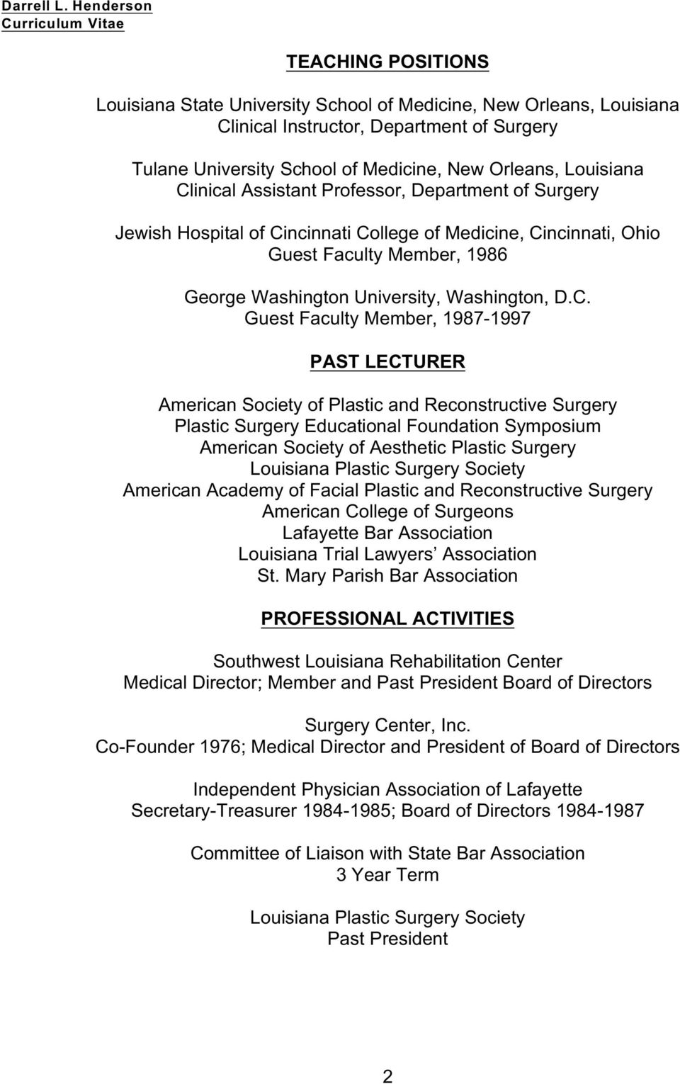 Faculty Member, 1987-1997 PAST LECTURER American Society of Plastic and Reconstructive Surgery Plastic Surgery Educational Foundation Symposium American Society of Aesthetic Plastic Surgery American
