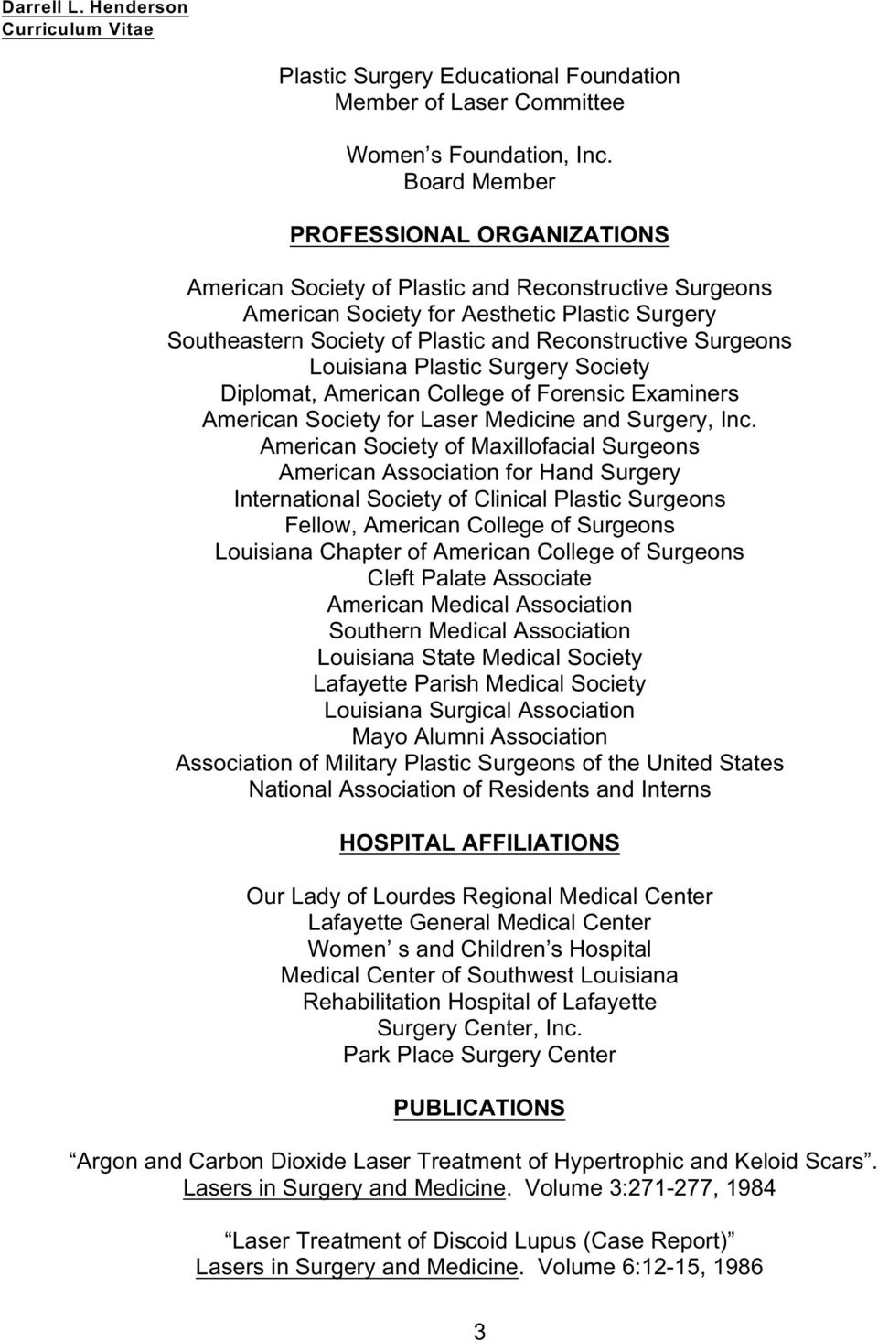 Surgeons Diplomat, American College of Forensic Examiners American Society for Laser Medicine and Surgery, Inc.