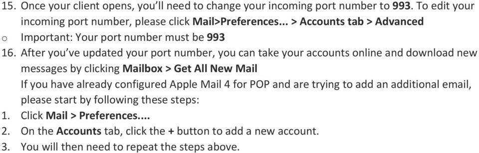 After you ve updated your port number, you can take your accounts online and download new messages by clicking Mailbox > Get All New Mail If you have already