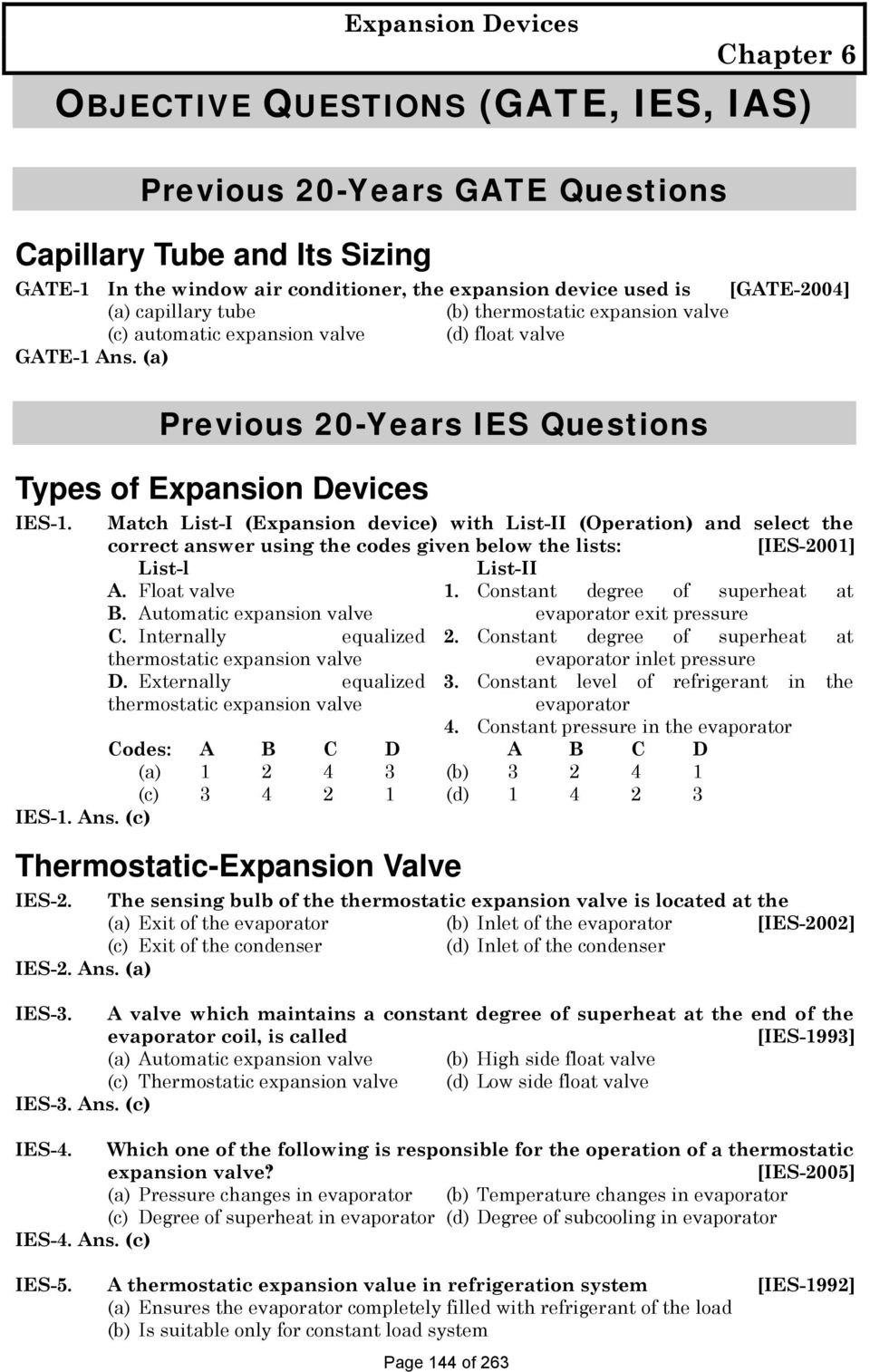 Match List-I (Expansion device) with List-II (Operation) and select the correct answer using the codes given below the lists: [IES-2001] List-l A. Float valve List-II 1.