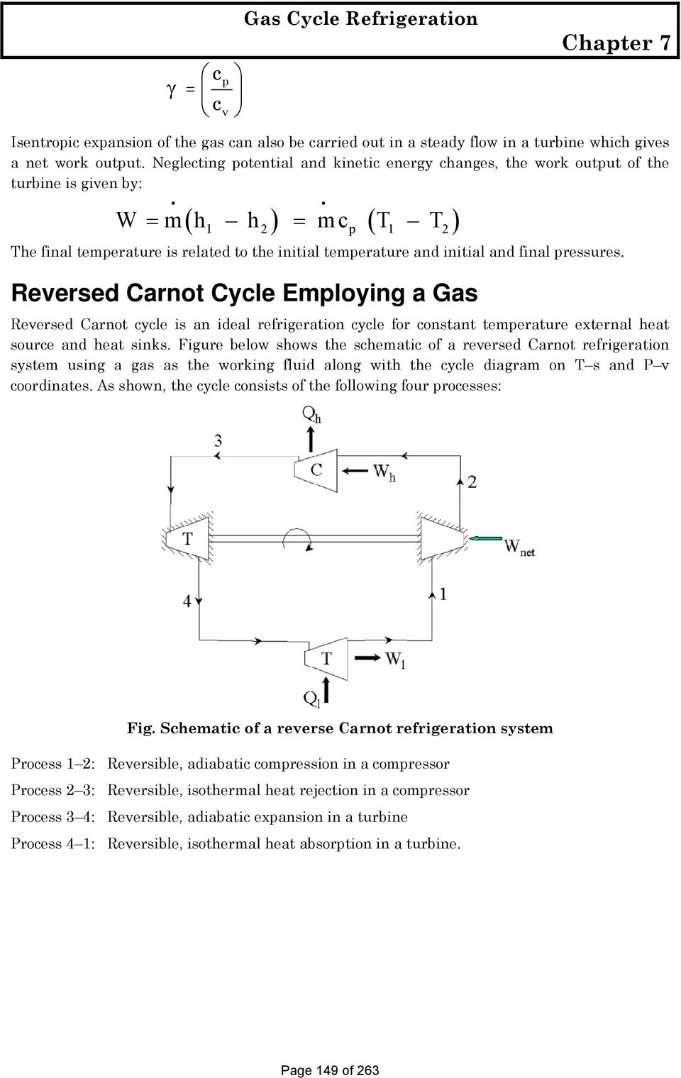 initial and final pressures. Reversed Carnot Cycle Employing a Gas Reversed Carnot cycle is an ideal refrigeration cycle for constant temperature external heat source and heat sinks.