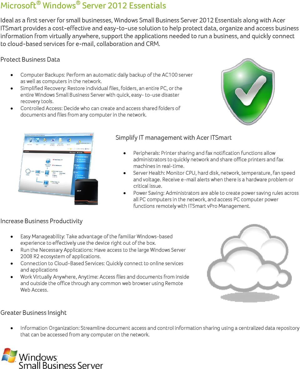 e-mail, collaboration and CRM. Protect Business Data Computer Backups: Perform an automatic daily backup of the AC100 server as well as computers in the network.