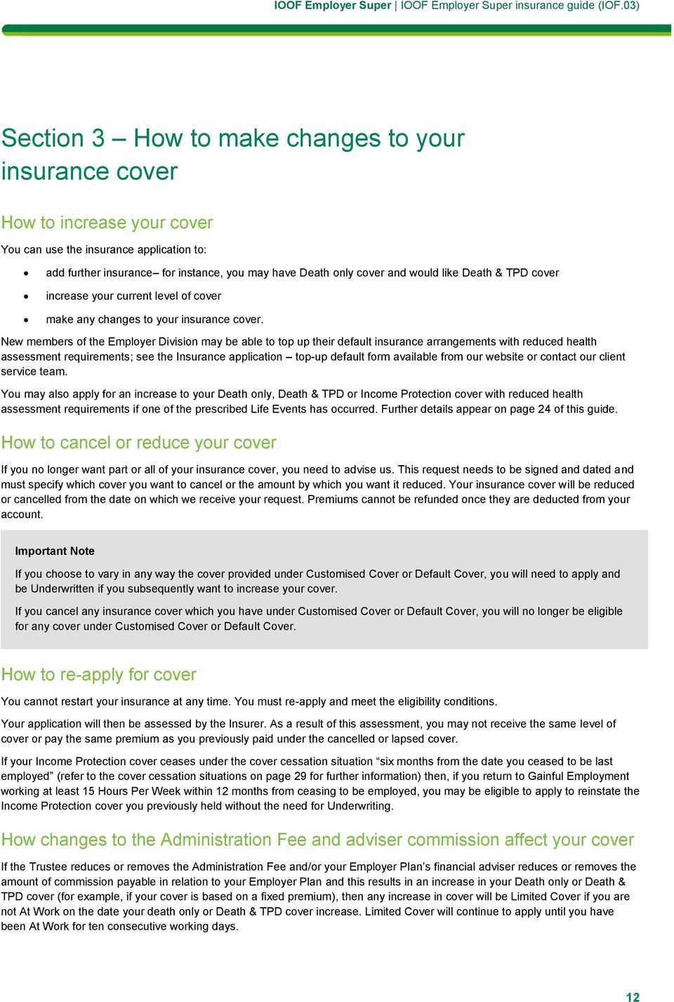 New members of the Employer Division may be able to top up their default insurance arrangements with reduced health assessment requirements; see the Insurance application top-up default form