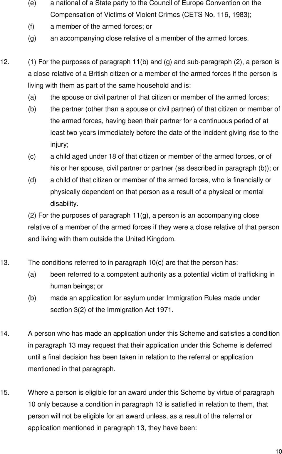 (1) For the purposes of paragraph 11(b) and (g) and sub-paragraph (2), a person is a close relative of a British citizen or a member of the armed forces if the person is living with them as part of