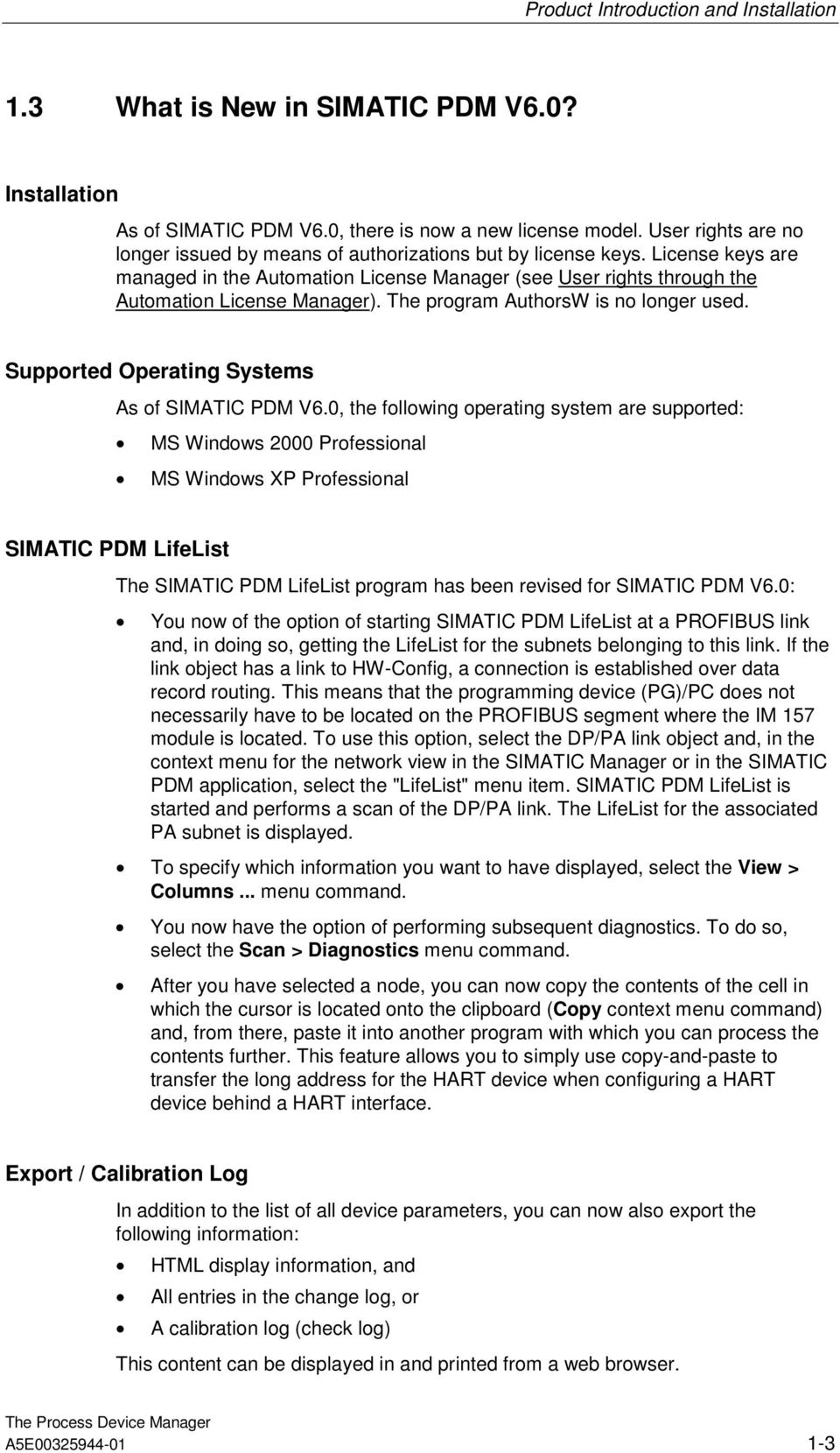 The program AuthorsW is no longer used. Supported Operating Systems As of SIMATIC PDM V6.