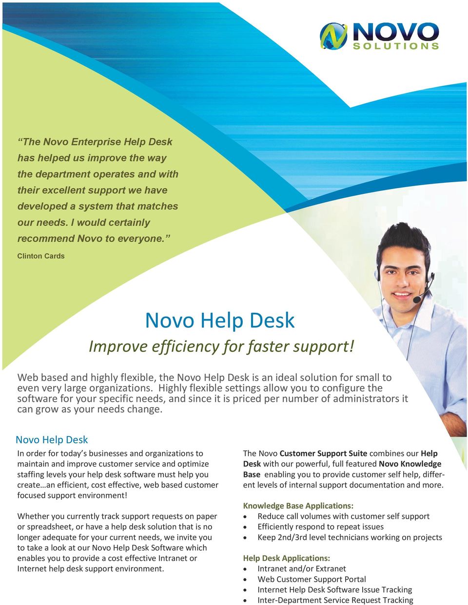 Web based and highly flexible, the Novo Help Desk is an ideal solution for small to even very large organizations.